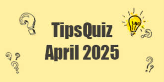 TipsQuiz April 2025 - Stelle Dein Wissen unter Beweis und gewinne!