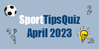 Sport TipsQuiz - April 2023