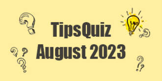 Tips Quiz - August 2023