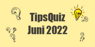 Tips Quiz - Juni 2022