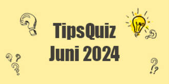 Tips Quiz - Juni 2024
