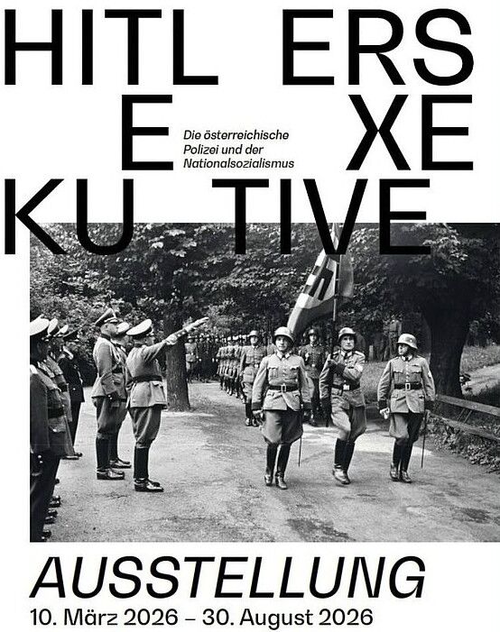 Wanderausstellung „Hitlers Exekutive. Die österreichische Polizei und der Nationalsozialismus“ 10. März-30. August 2026