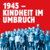 1945 - Kindheit im Umbruch